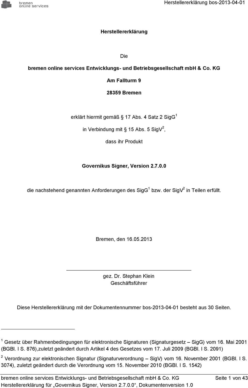 Bremen, den 16.05.2013 gez. Dr. Stephan Klein Geschäftsführer Diese Herstellererklärung mit der Dkumentennummer bs-2013-04-01 besteht aus 30 Seiten.