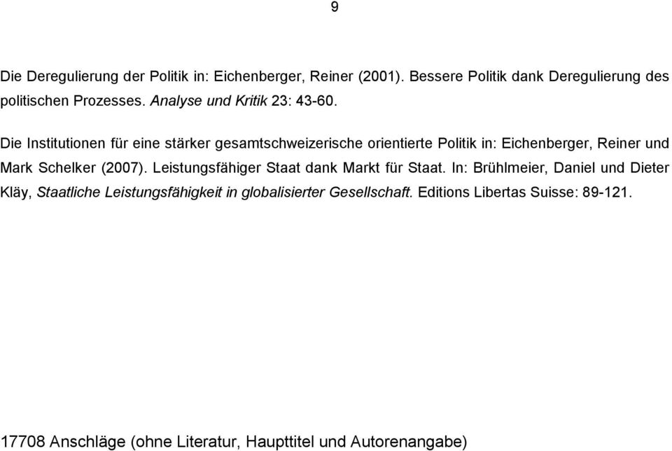 Die Institutionen für eine stärker gesamtschweizerische orientierte Politik in: Eichenberger, Reiner und Mark Schelker (2007).