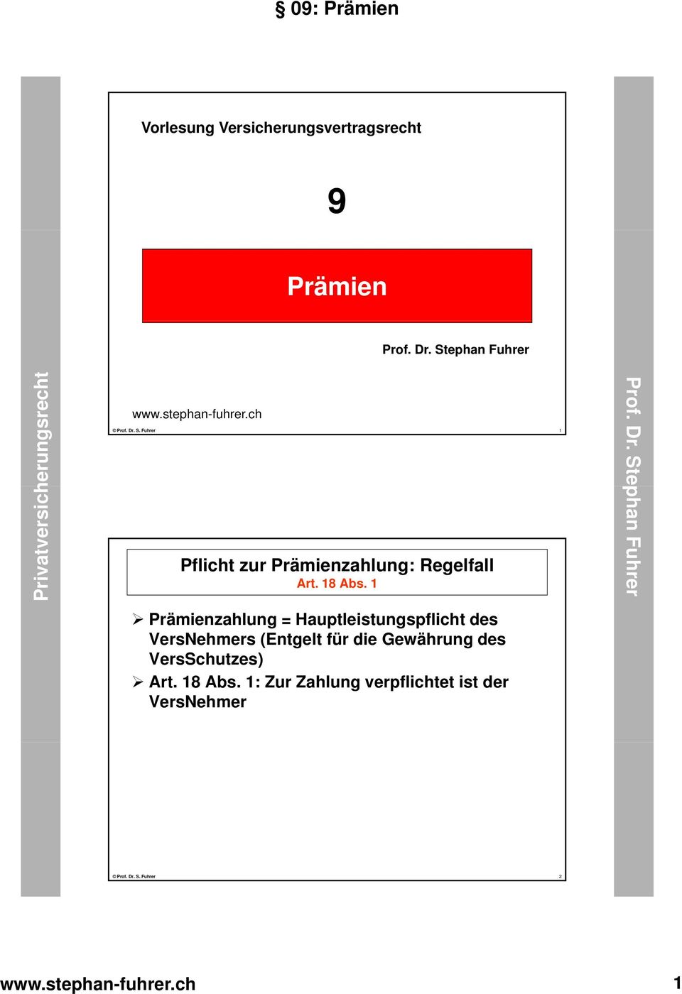 1 Prämienzahlung = Hauptleistungspflicht des VersNehmers (Entgelt für die Gewährung des