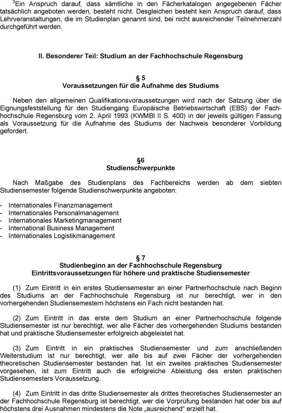 Besonderer Teil: Studium an der Fachhochschule Regensburg 5 Voraussetzungen für die Aufnahme des Studiums Neben den allgemeinen Qualifikationsvoraussetzungen wird nach der Satzung über die