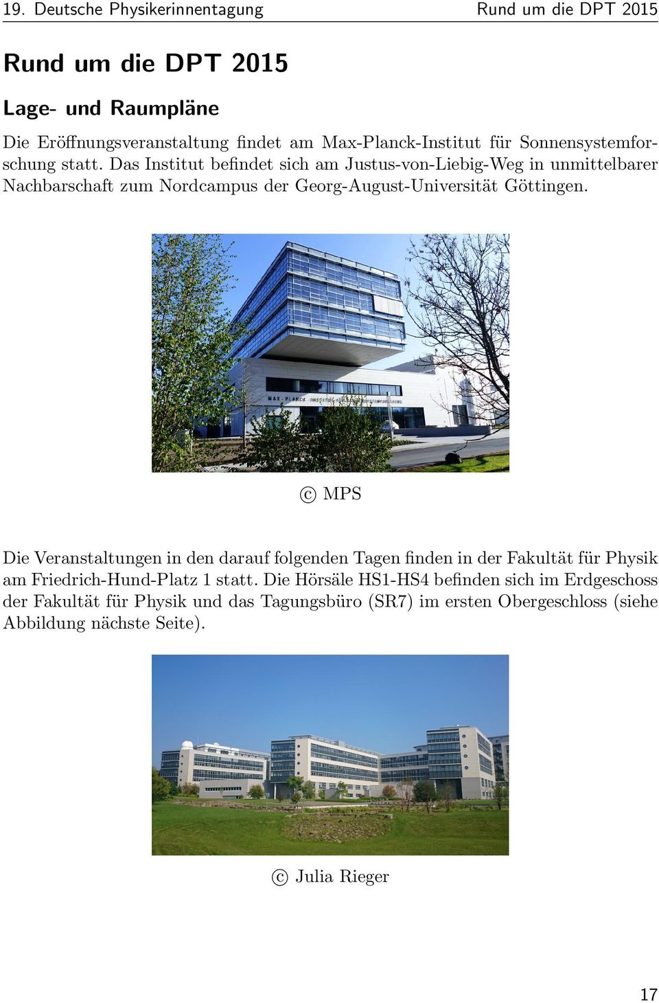 Das Institut befindet sich am Justus-von-Liebig-Weg in unmittelbarer Nachbarschaft zum Nordcampus der Georg-August-Universita t Go ttingen.