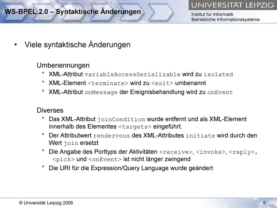 <exit> umbenannt XML-Attribut onmessage der Ereignisbehandlung wird zu onevent Diverses Das XML-Attribut joincondition wurde entfernt und als XML-Element innerhalb