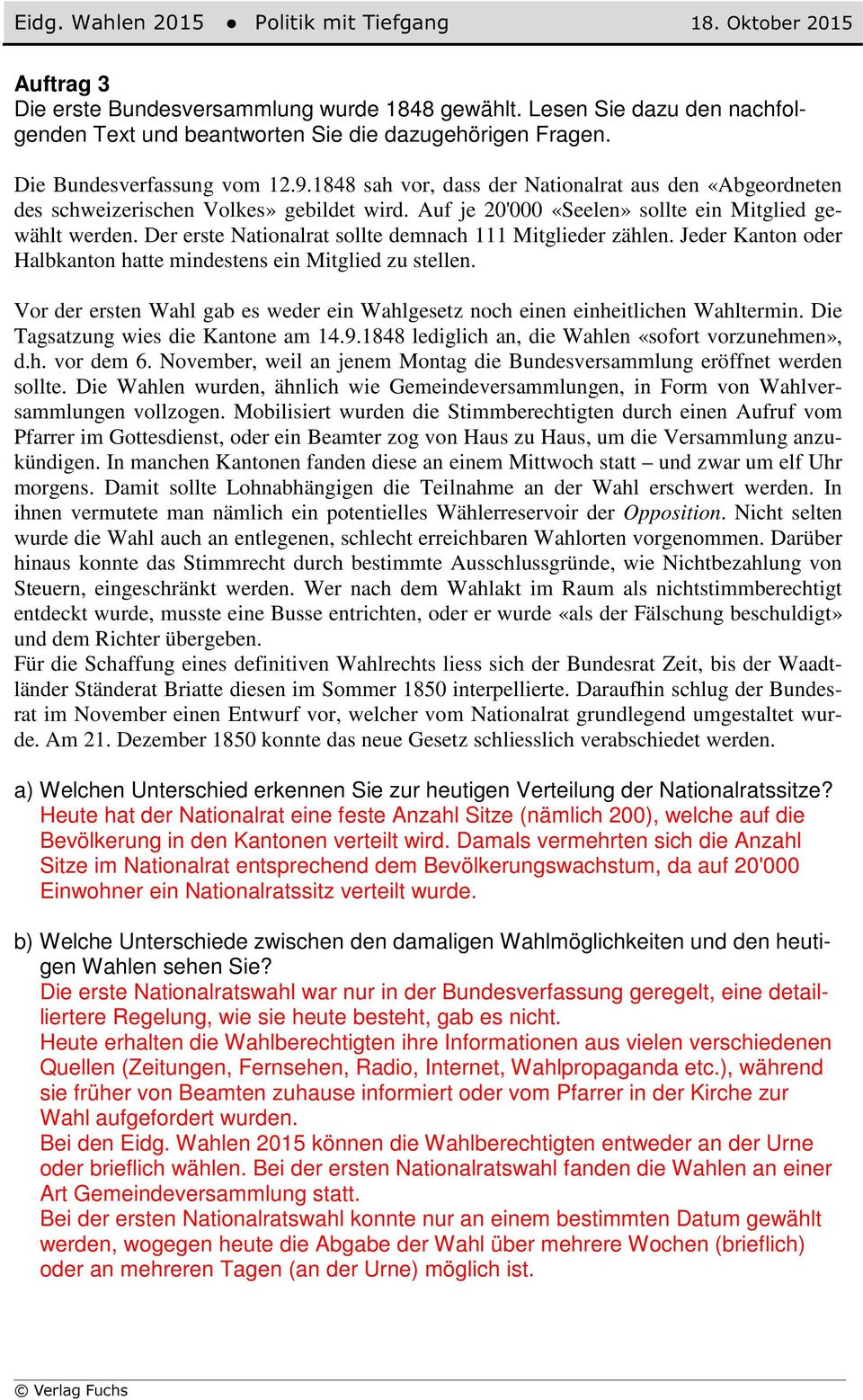 Der erste Nationalrat sollte demnach 111 Mitglieder zählen. Jeder Kanton oder Halbkanton hatte mindestens ein Mitglied zu stellen.