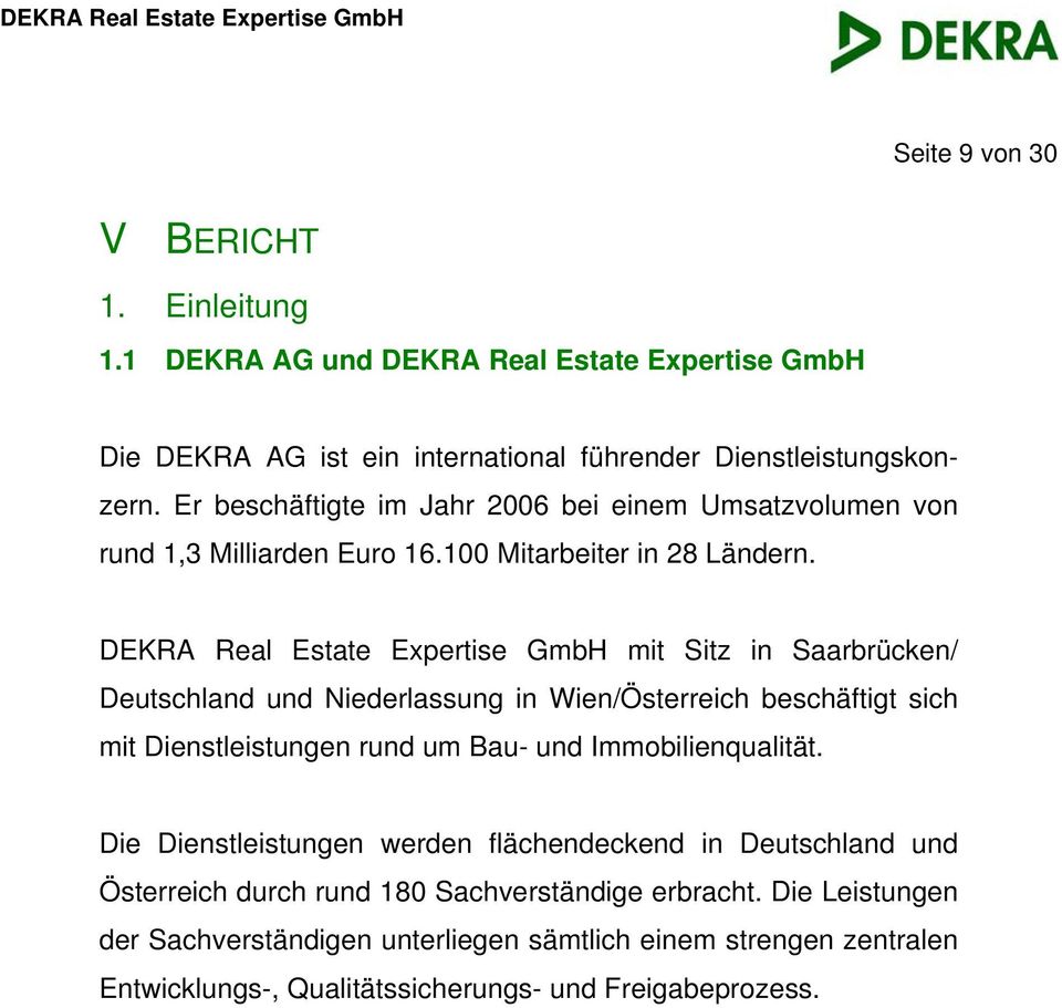 DEKRA Real Estate Expertise GmbH mit Sitz in Saarbrücken/ Deutschland und Niederlassung in Wien/Österreich beschäftigt sich mit Dienstleistungen rund um Bau- und