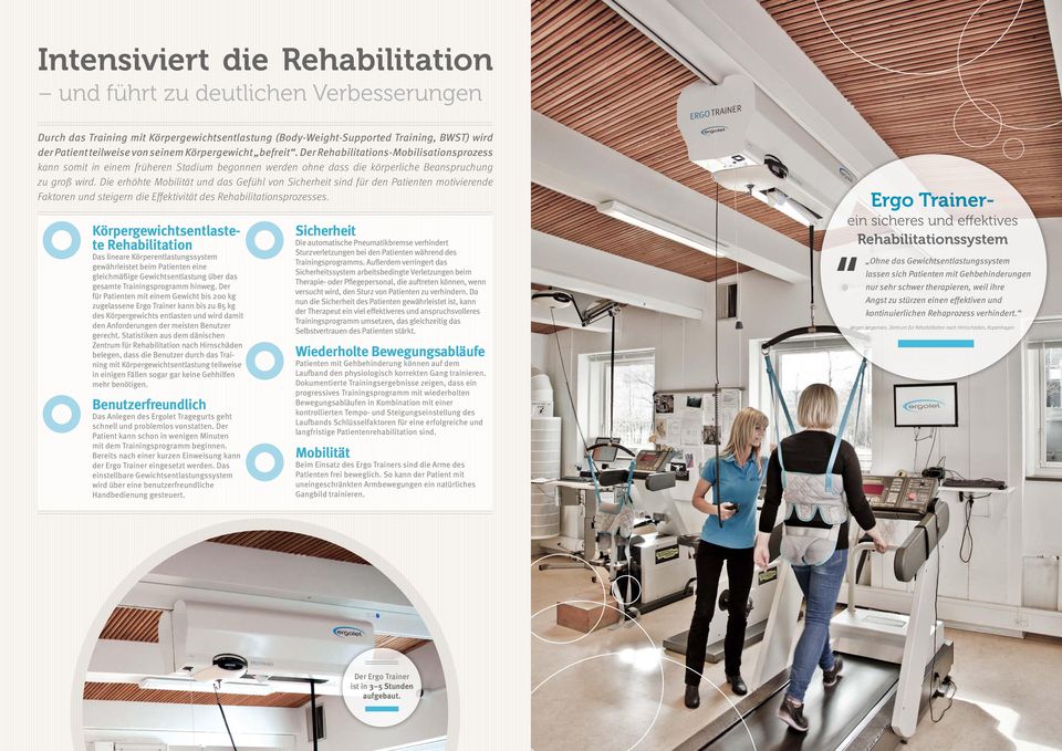 Die erhöhte Mobilität und das Gefühl von Sicherheit sind für den Patienten motivierende Faktoren und steigern die Effektivität des Rehabilitationsprozesses.