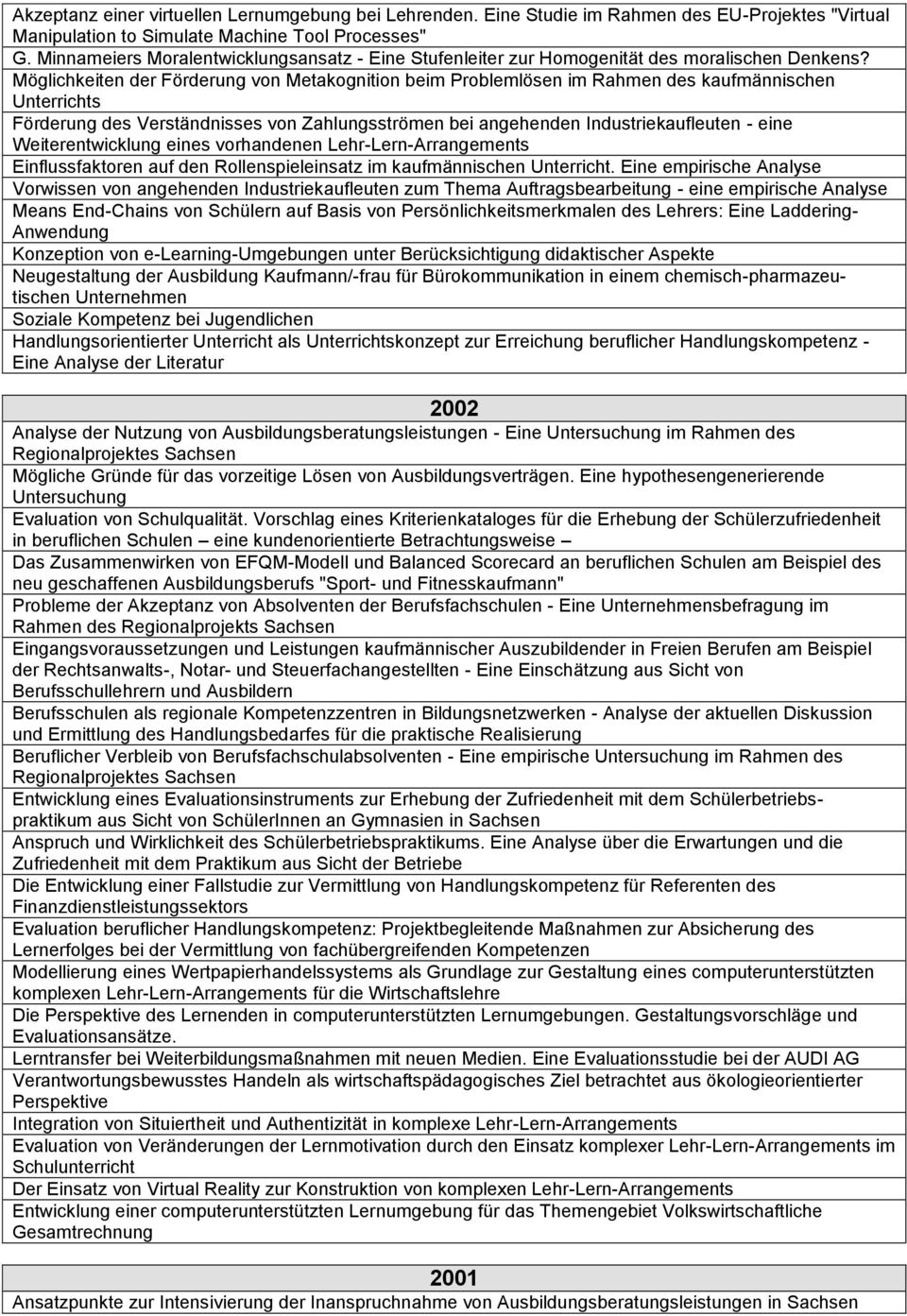 Möglichkeiten der Förderung von Metakognition beim Problemlösen im Rahmen des kaufmännischen Unterrichts Förderung des Verständnisses von Zahlungsströmen bei angehenden Industriekaufleuten - eine