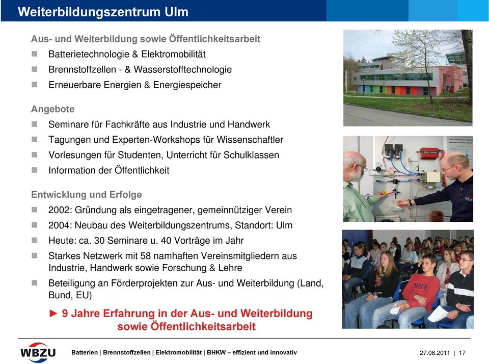 Entwicklung und Erfolge 2002: Gründung als eingetragener, gemeinnütziger Verein 2004: Neubau des Weiterbildungszentrums, Standort: Ulm Heute: ca. 30 Seminare u.