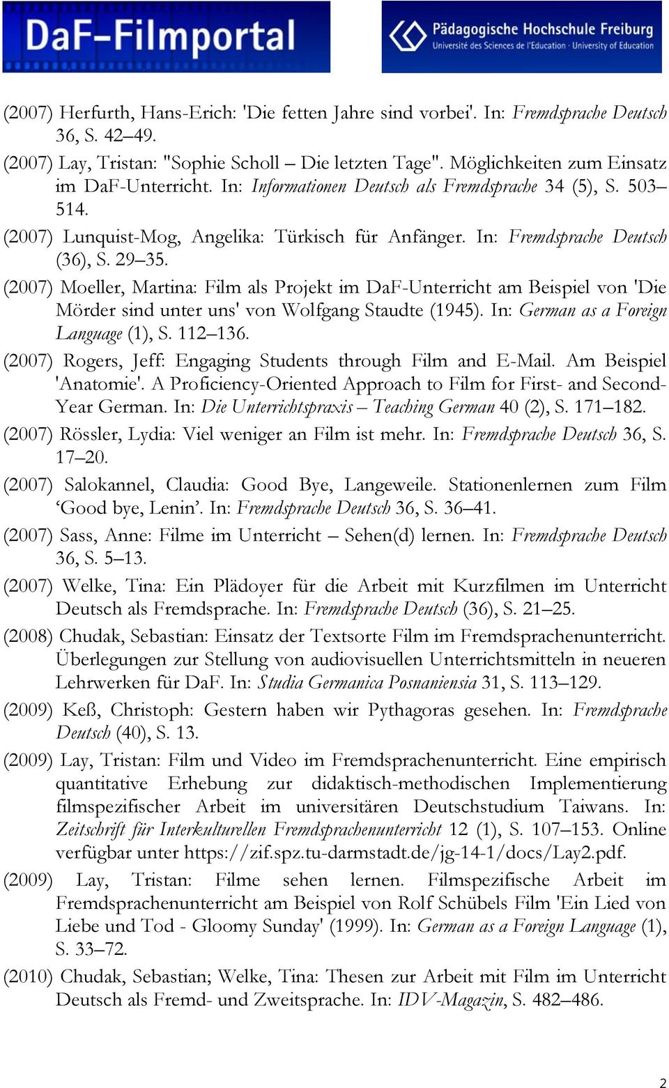 (2007) Moeller, Martina: Film als Projekt im DaF-Unterricht am Beispiel von 'Die Mörder sind unter uns' von Wolfgang Staudte (1945). In: German as a Foreign Language (1), S. 112 136.