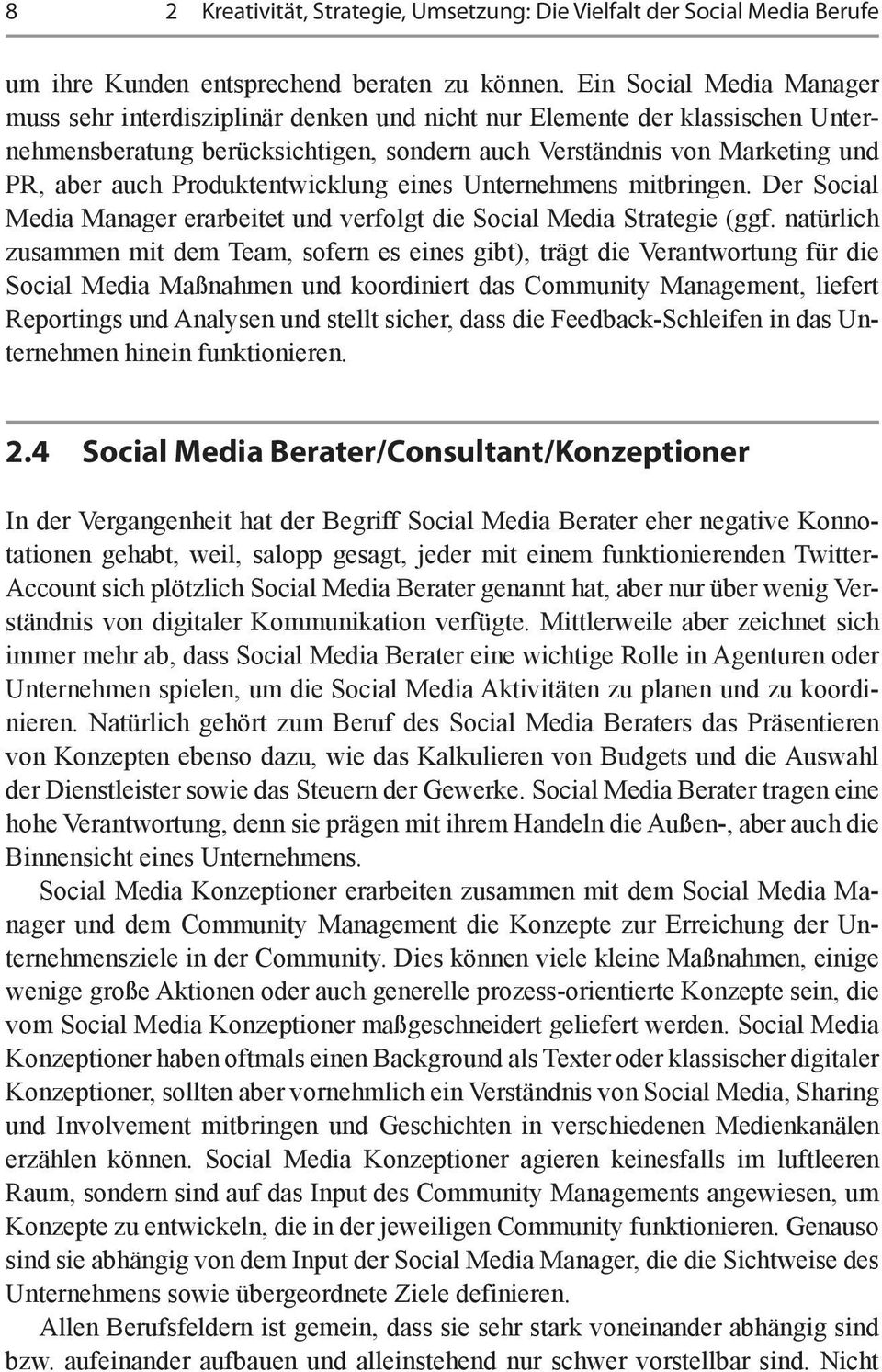 Produktentwicklung eines Unternehmens mitbringen. Der Social Media Manager erarbeitet und verfolgt die Social Media Strategie (ggf.