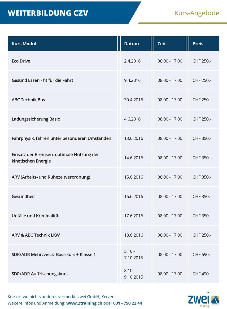 6.2016 CHF 350.- Gesundheit 16.6.2016 CHF 350.- Unfälle und Kriminalität 17.6.2016 CHF 350.- ARV & ABC Technik LKW 18.6.2016 CHF 250.