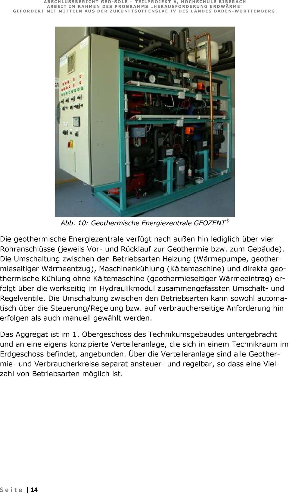 (geothermieseitiger Wärmeeintrag) erfolgt über die werkseitig im Hydraulikmodul zusammengefassten Umschalt- und Regelventile.