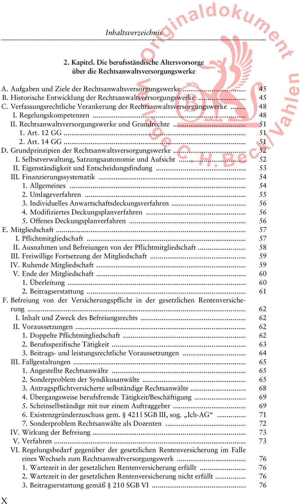 Rechtsanwaltsversorgungswerke und Grundrechte... 51 1. Art. 12 GG... 51 2. Art. 14 GG... 51 D. Grundprinzipien der Rechtsanwaltsversorgungswerke... 52 C. H. B e c k/ a hle n I.