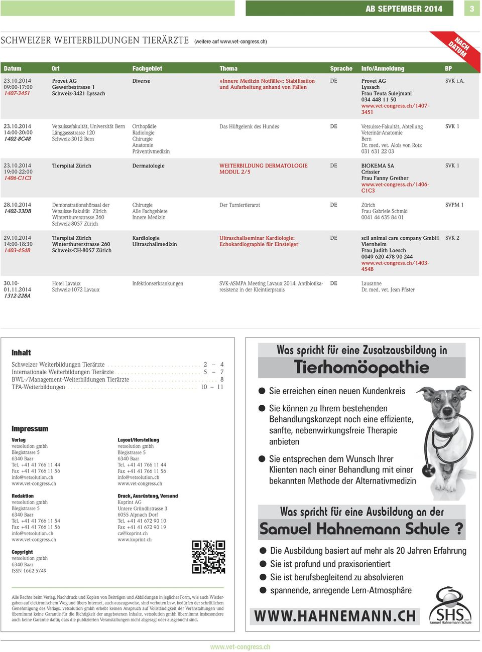 2014 14:00-20:00 1402-8C48 Vetsuissefakultät, Universität Bern Länggassstrasse 120 Schweiz-3012 Bern Orthopädie Radiologie Anatomie Präventivmedizin Das Hüftgelenk des Hundes Vetsuisse-Fakultät,