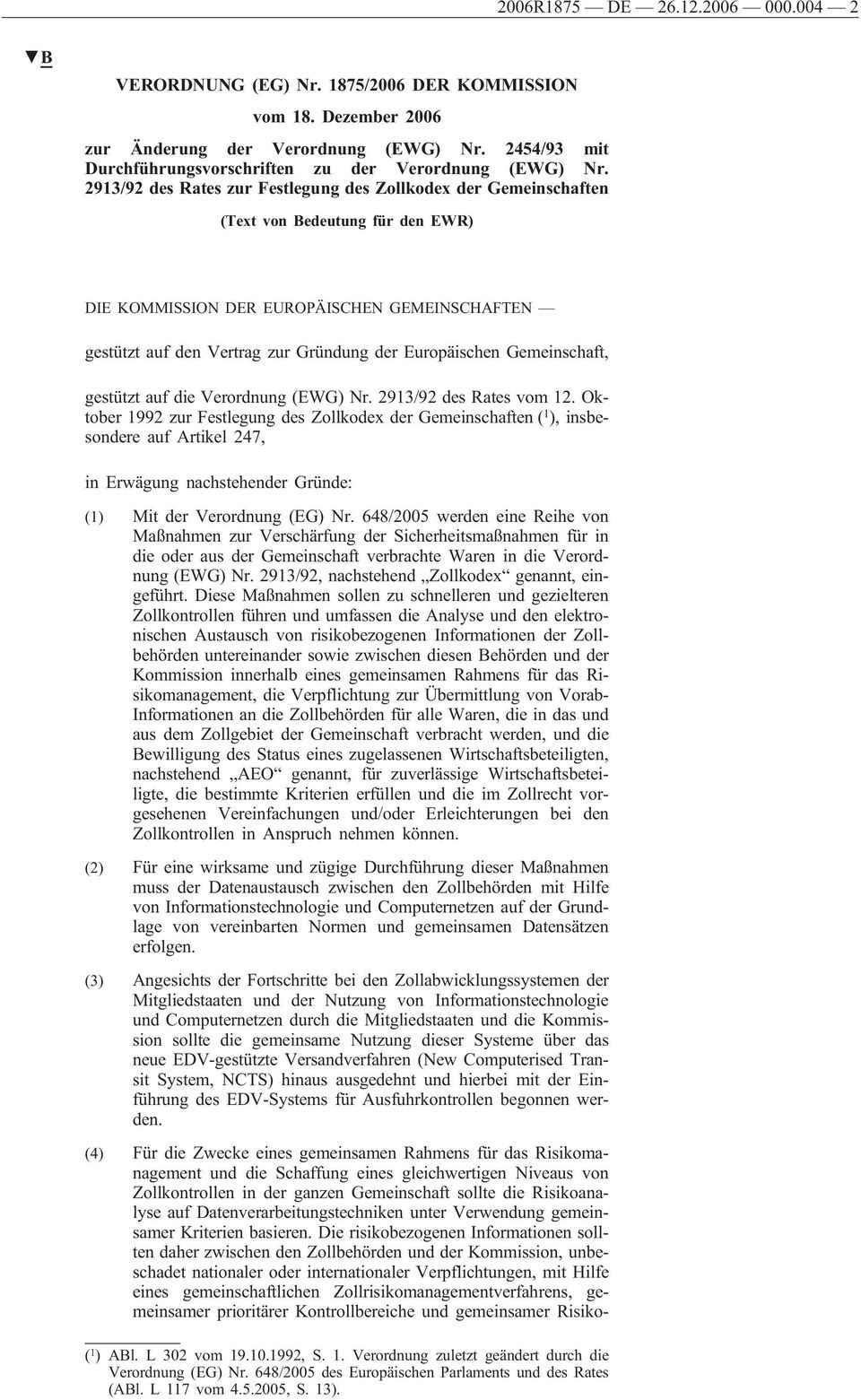 2913/92 des Rates zur Festlegung des Zollkodex der Gemeinschaften (Text von Bedeutung für den EWR) DIE KOMMISSION DER EUROPÄISCHEN GEMEINSCHAFTEN gestützt auf den Vertrag zur Gründung der