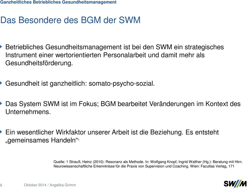 Das System SWM ist im Fokus; BGM bearbeitet Veränderungen im Kontext des Unternehmens. Ein wesentlicher Wirkfaktor unserer Arbeit ist die Beziehung.