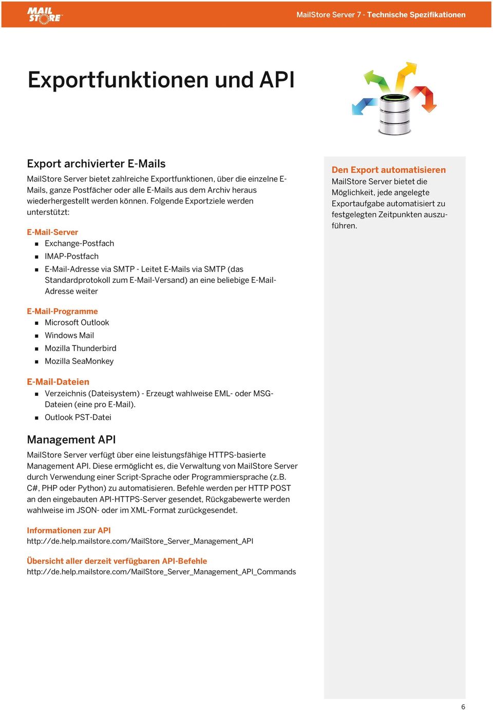 Folgende Exportziele werden unterstützt: E-Mail-Server Exchange-Postfach Den Export automatisieren MailStore Server bietet die Möglichkeit, jede angelegte Exportaufgabe automatisiert zu festgelegten