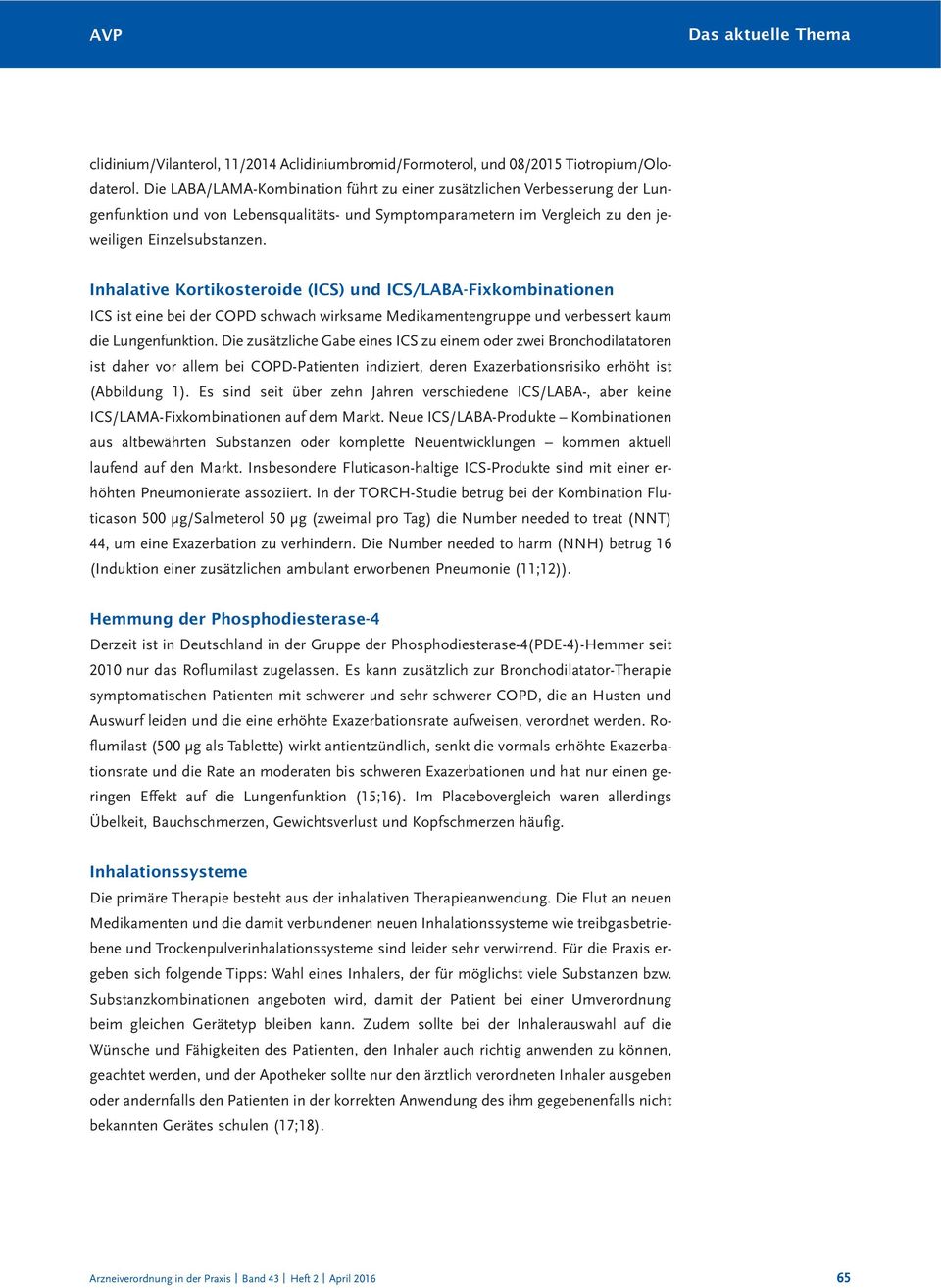 Inhalative Kotikosteoide (ICS) und ICS/LABA-Fixkombinationen ICS ist eine bei de COPD schwach wiksame Medikamentenguppe und vebesset kaum die Lungenfunktion.