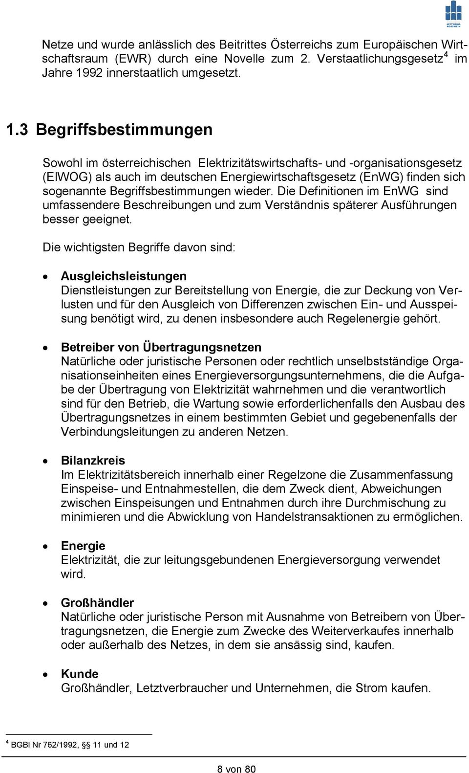 3 Begriffsbestimmungen Sowohl im österreichischen Elektrizitätswirtschafts- und -organisationsgesetz (ElWOG) als auch im deutschen Energiewirtschaftsgesetz (EnWG) finden sich sogenannte