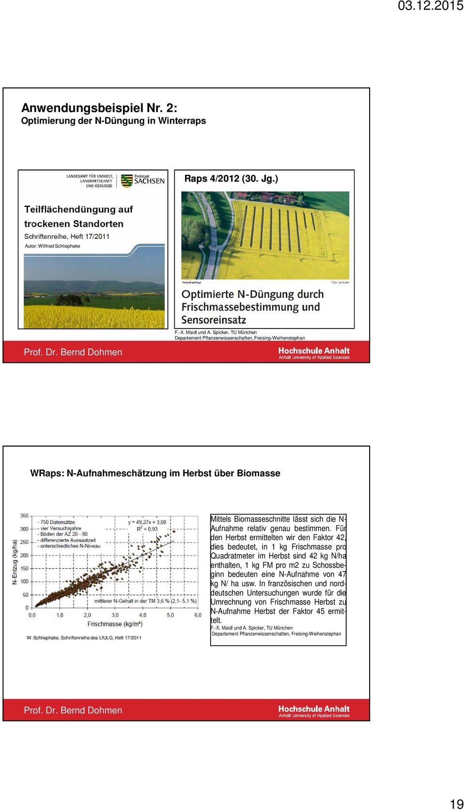 Schliephake, Schriftenreihe des LfULG, Heft 17/2011 Mittels Biomasseschnitte lässt sich die N- Aufnahme relativ genau bestimmen.