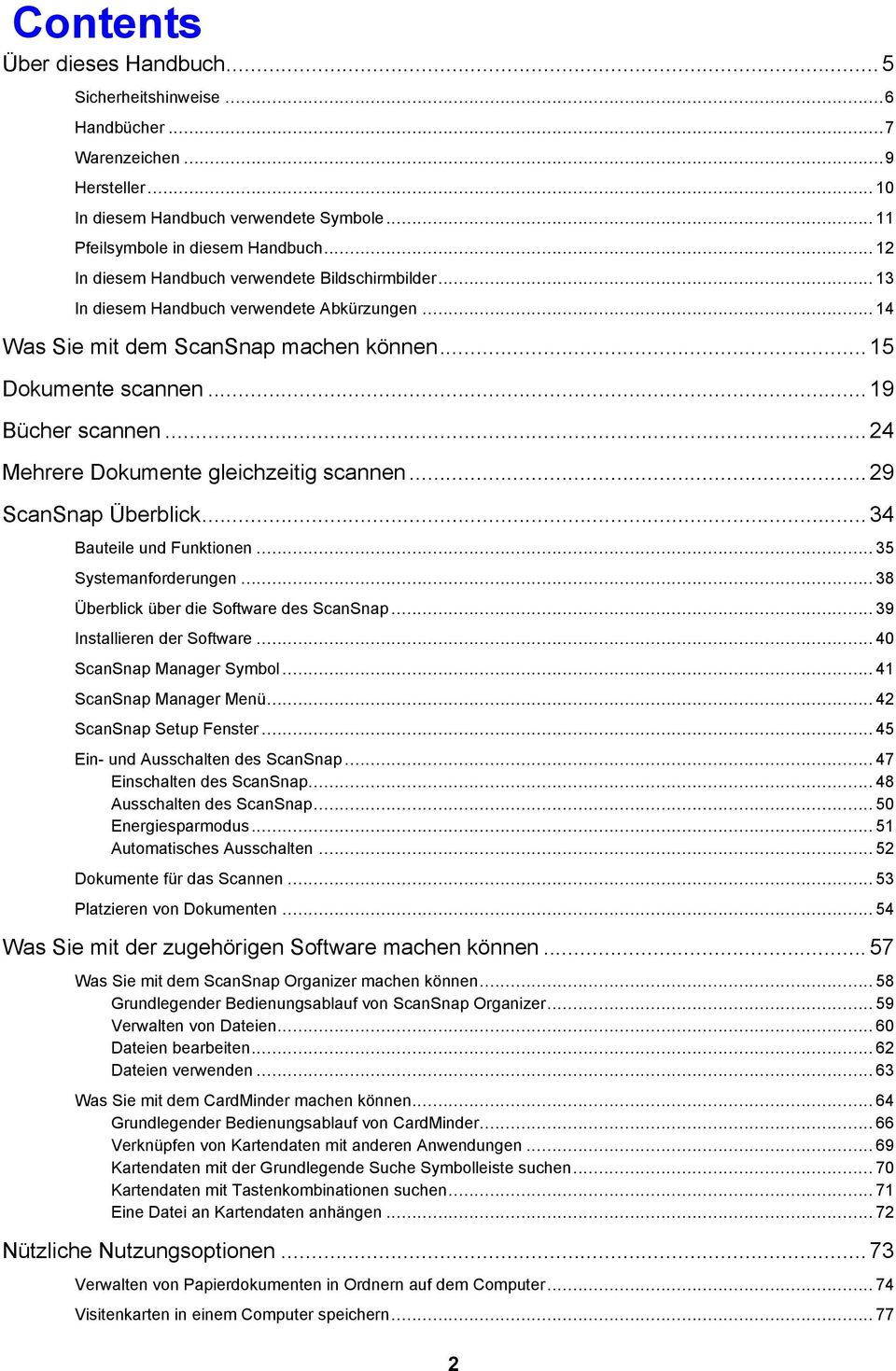.. 24 Mehrere Dokumente gleichzeitig scannen... 29 ScanSnap Überblick... 34 Bauteile und Funktionen... 35 Systemanforderungen... 38 Überblick über die Software des ScanSnap.