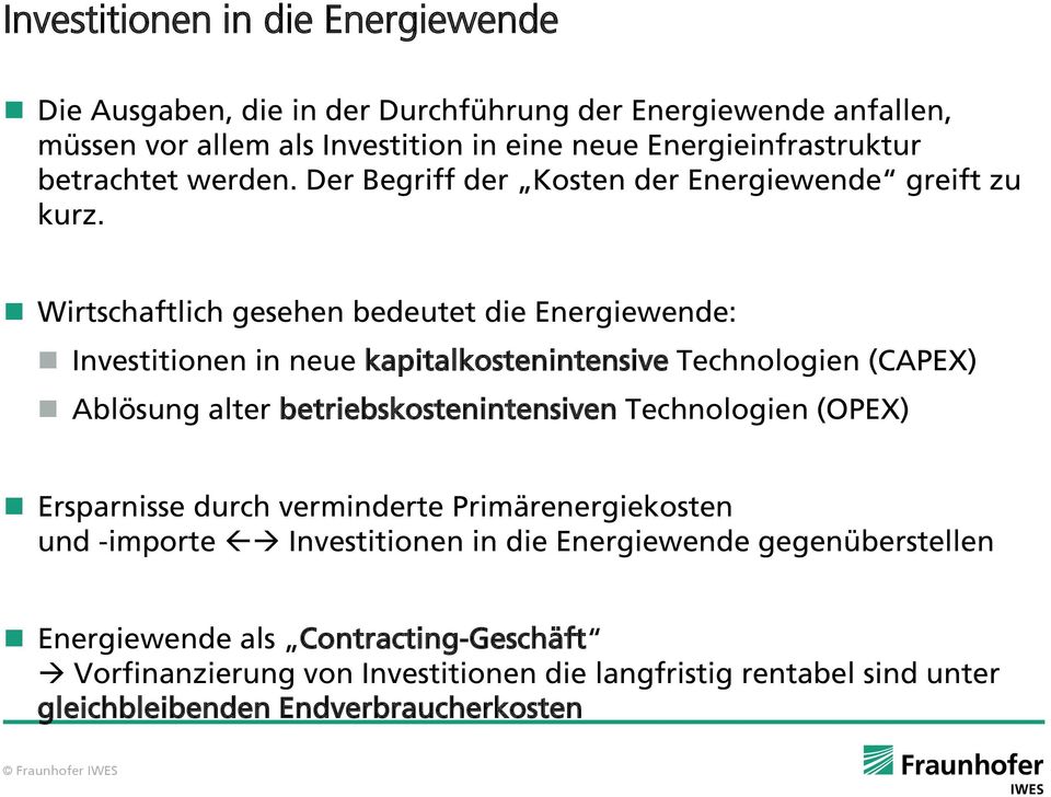 Wirtschaftlich gesehen bedeutet die Energiewende: Investitionen in neue kapitalkostenintensive Technologien (CAPEX) Ablösung alter betriebskostenintensiven Technologien