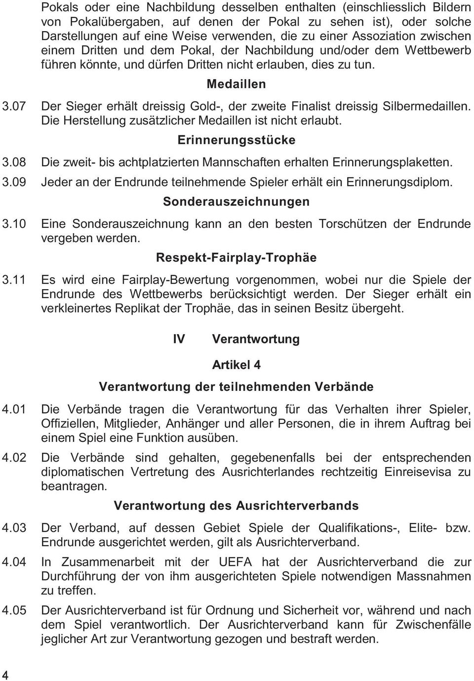 07 Der Sieger erhält dreissig Gold-, der zweite Finalist dreissig Silbermedaillen. Die Herstellung zusätzlicher Medaillen ist nicht erlaubt. Erinnerungsstücke 3.