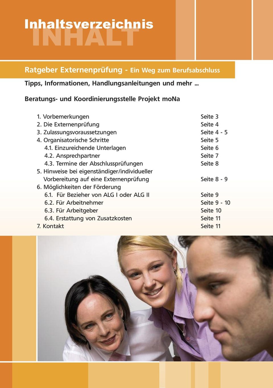 3. Termine der Abschlussprüfungen Seite 8 5. Hinweise bei eigenständiger/individueller Vorbereitung auf eine Externenprüfung Seite 8-9 6. Möglichkeiten der Förderung 6.1.