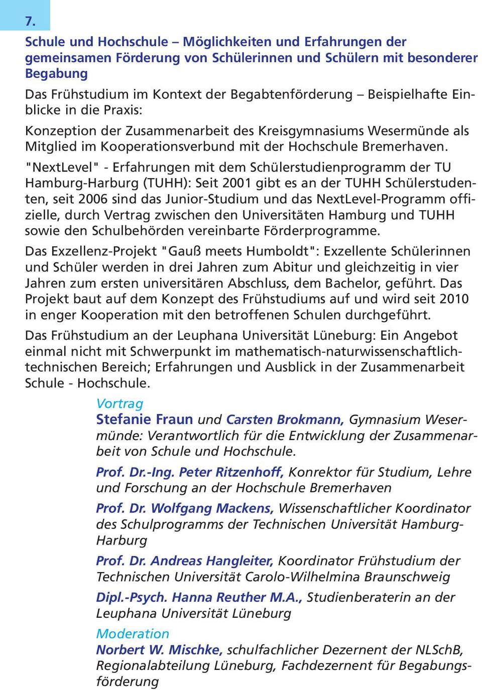 "NextLevel" - Erfahrungen mit dem Schülerstudienprogramm der TU Hamburg-Harburg (TUHH): Seit 2001 gibt es an der TUHH Schülerstudenten, seit 2006 sind das Junior-Studium und das NextLevel-Programm