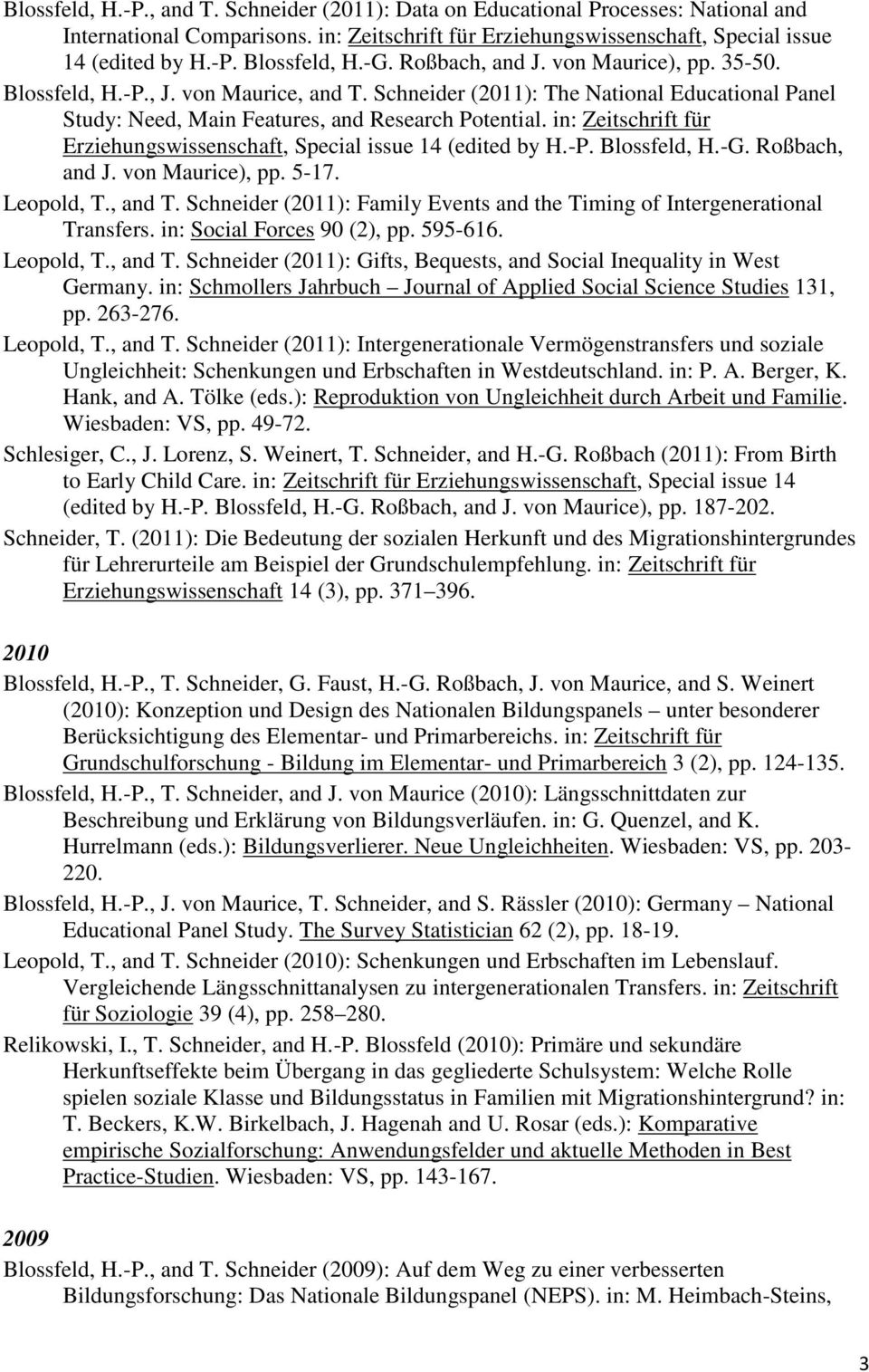 in: Zeitschrift für Erziehungswissenschaft, Special issue 14 (edited by H.-P. Blossfeld, H.-G. Roßbach, and J. von Maurice), pp. 5-17. Leopold, T., and T.