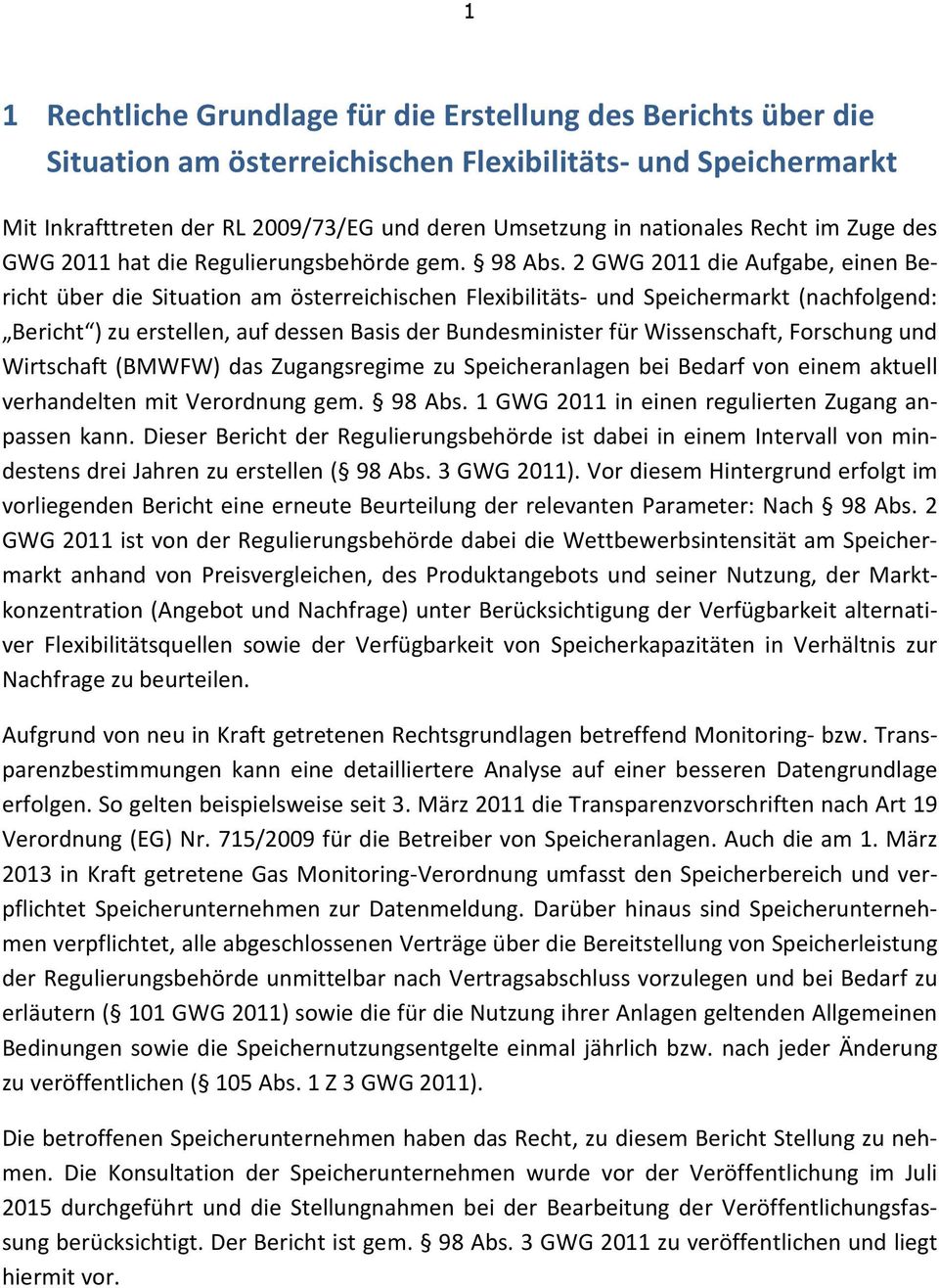 2 GWG 2011 die Aufgabe, einen Bericht über die Situation am österreichischen Flexibilitäts- und Speichermarkt (nachfolgend: Bericht ) zu erstellen, auf dessen Basis der Bundesminister für