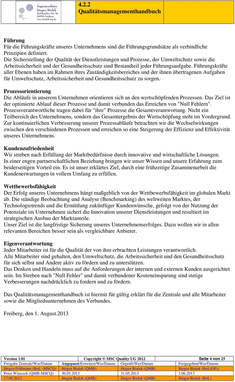 Führungskräfte aller Ebenen haben im Rahmen ihres Zuständigkeitsbereiches und der ihnen übertragenen Aufgaben für Umweltschutz, Arbeitssicherheit und Gesundheitsschutz zu sorgen.