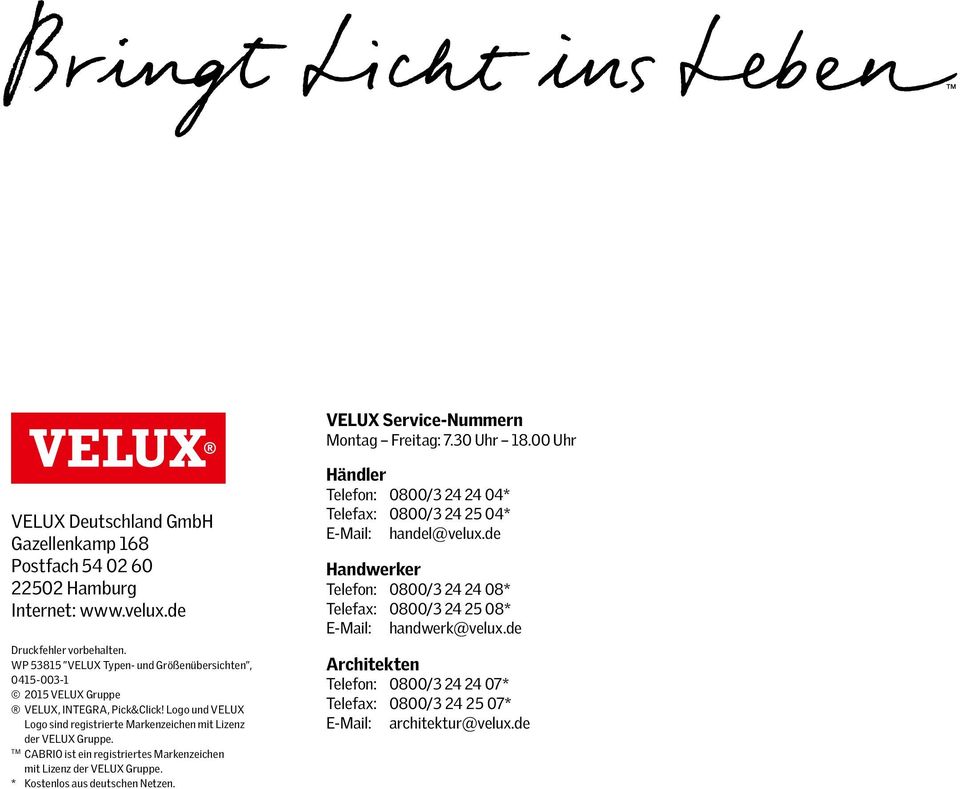 TM CABRIO ist ein registriertes Markenzeichen mit Lizenz der VELUX Gruppe. * Kostenlos aus deutschen Netzen.