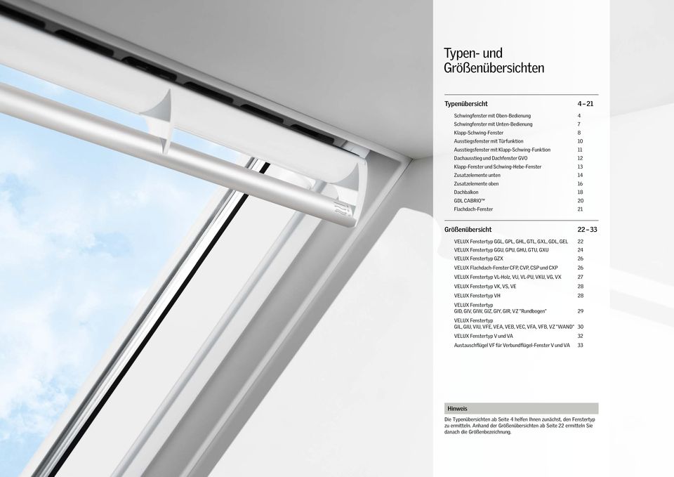 Größenübersicht 22 33 VELUX Fenstertyp GGL, GPL, GHL, GTL, GXL, GDL, GEL 22 VELUX Fenstertyp GGU, GPU, GHU, GTU, GXU 24 VELUX Fenstertyp GZX 26 VELUX Flachdach-Fenster,, CSP und CXP 26 VELUX