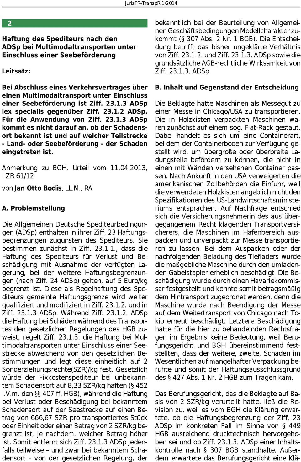 Anmerkung zu BGH, Urteil vom 11.04.2013, I ZR 61/12 von Jan Otto Bodis, LL.M., RA A. Problemstellung Die Allgemeinen Deutsche Spediteurbedingungen (ADSp) enthalten in ihrer Ziff.