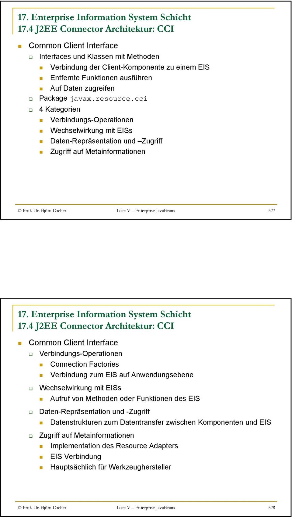 Björn Dreher Liste V Enterprise JavaBeans 577 Common Client Interface Verbindungs-Operationen Connection Factories Verbindung zum EIS auf Anwendungsebene Wechselwirkung mit EISs Aufruf von Methoden