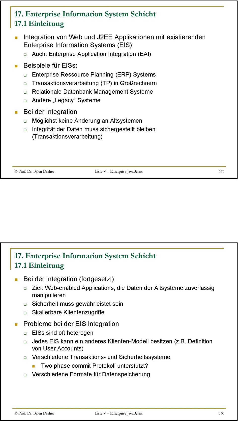 Altsystemen Integrität der Daten muss sichergestellt bleiben (Transaktionsverarbeitung) Prof. Dr. Björn Dreher Liste V Enterprise JavaBeans 559 17.