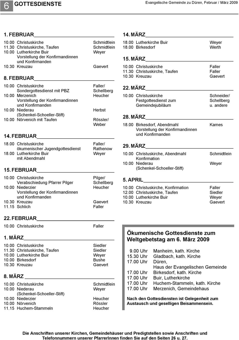 00 Merzenich Heucher Vorstellung der Konfirmandinnen und Konfirmanden 10.00 Niederau Herbst (Schenkel-Schoeller-Stift) 10.00 Nörvenich mit Taufen Rössler/ Weber 14. FEBRUAR 18.