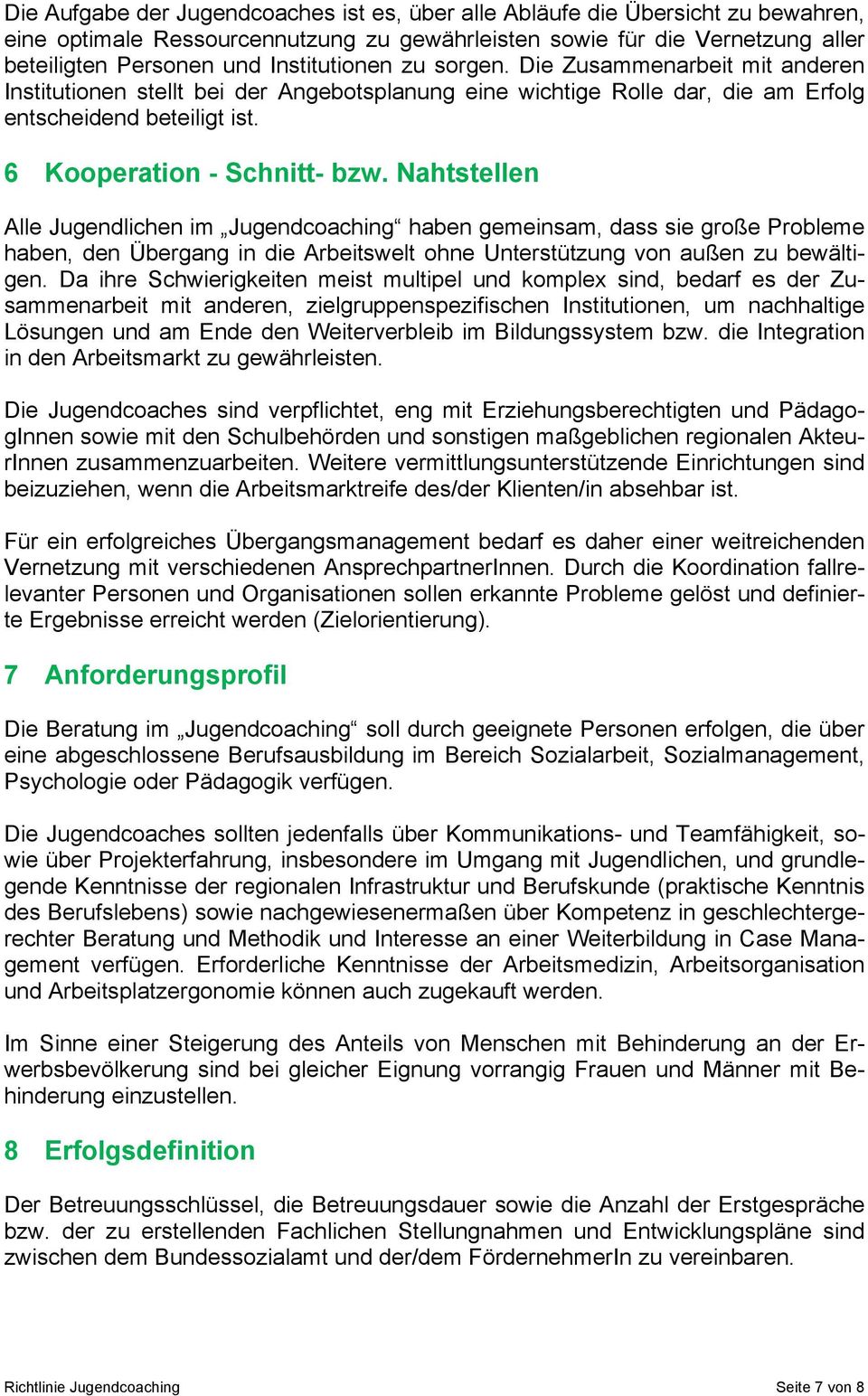 Nahtstellen Alle Jugendlichen im Jugendcoaching haben gemeinsam, dass sie große Probleme haben, den Übergang in die Arbeitswelt ohne Unterstützung von außen zu bewältigen.