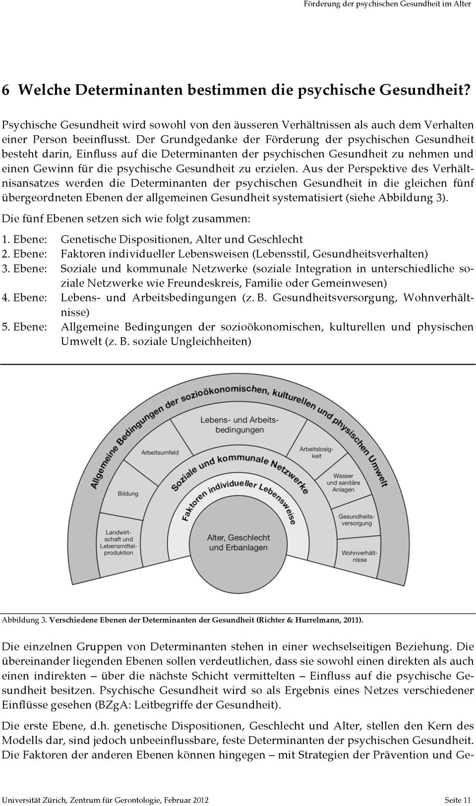 Aus der Perspektive des Verhältnisansatzes werden die Determinanten der psychischen Gesundheit in die gleichen fünf übergeordneten Ebenen der allgemeinen Gesundheit systematisiert (siehe Abbildung 3).
