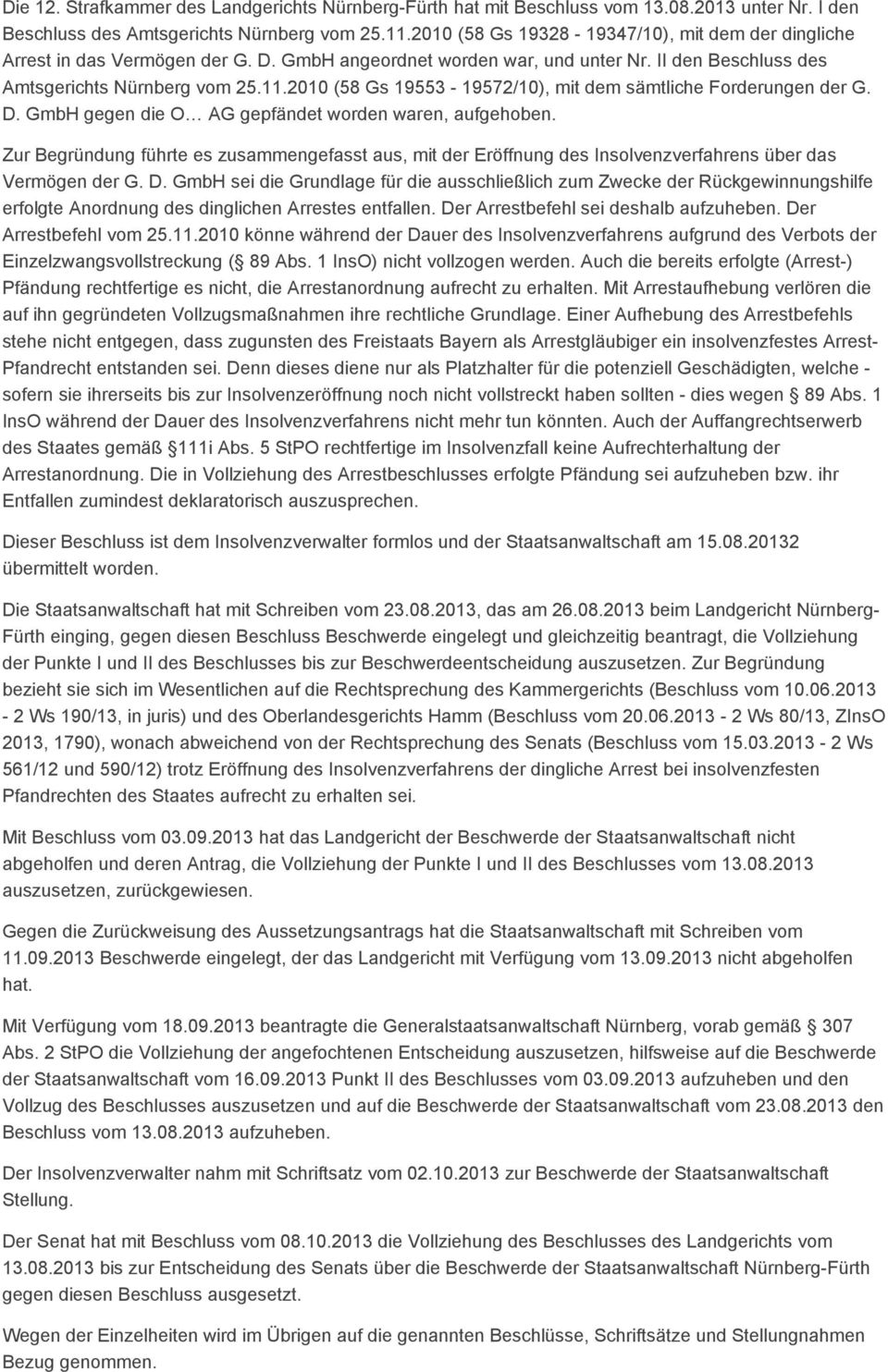 2010 (58 Gs 19553-19572/10), mit dem sämtliche Forderungen der G. D. GmbH gegen die O AG gepfändet worden waren, aufgehoben.