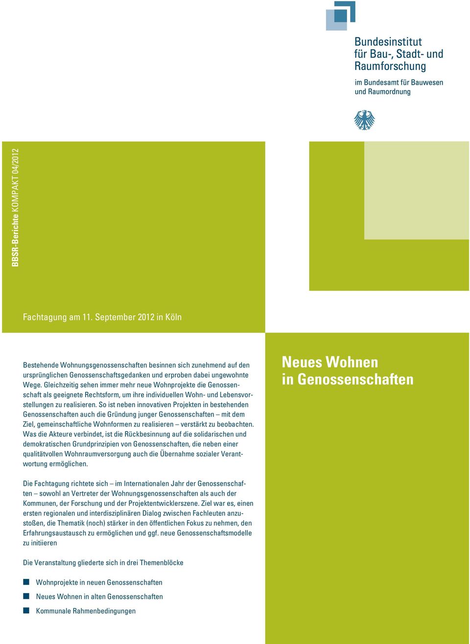 So ist neben innovativen Projekten in bestehenden Genossenschaften auch die Gründung junger Genossenschaften mit dem Ziel, gemeinschaftliche Wohnformen zu realisieren verstärkt zu beobachten.