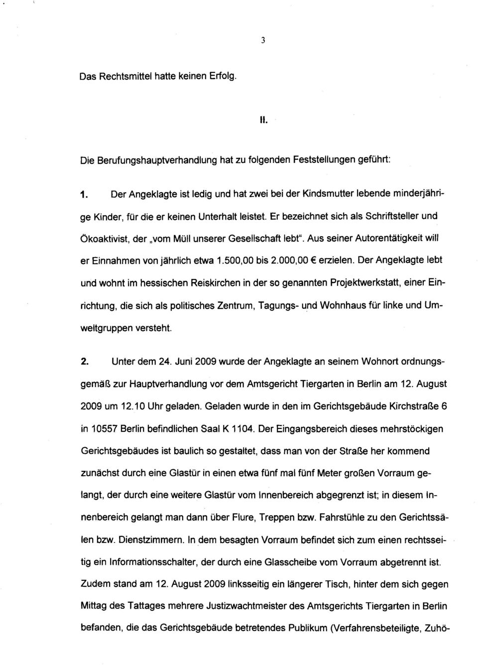 Er bezeichnet sich als Schriftsteller und Ökoaktivist, der vom Müll unserer Gesellschaft lebt". Aus seiner Autorentätigkeit will er Einnahmen von jährlich etwa 1.500,00 bis 2.000,OO E erzielen.