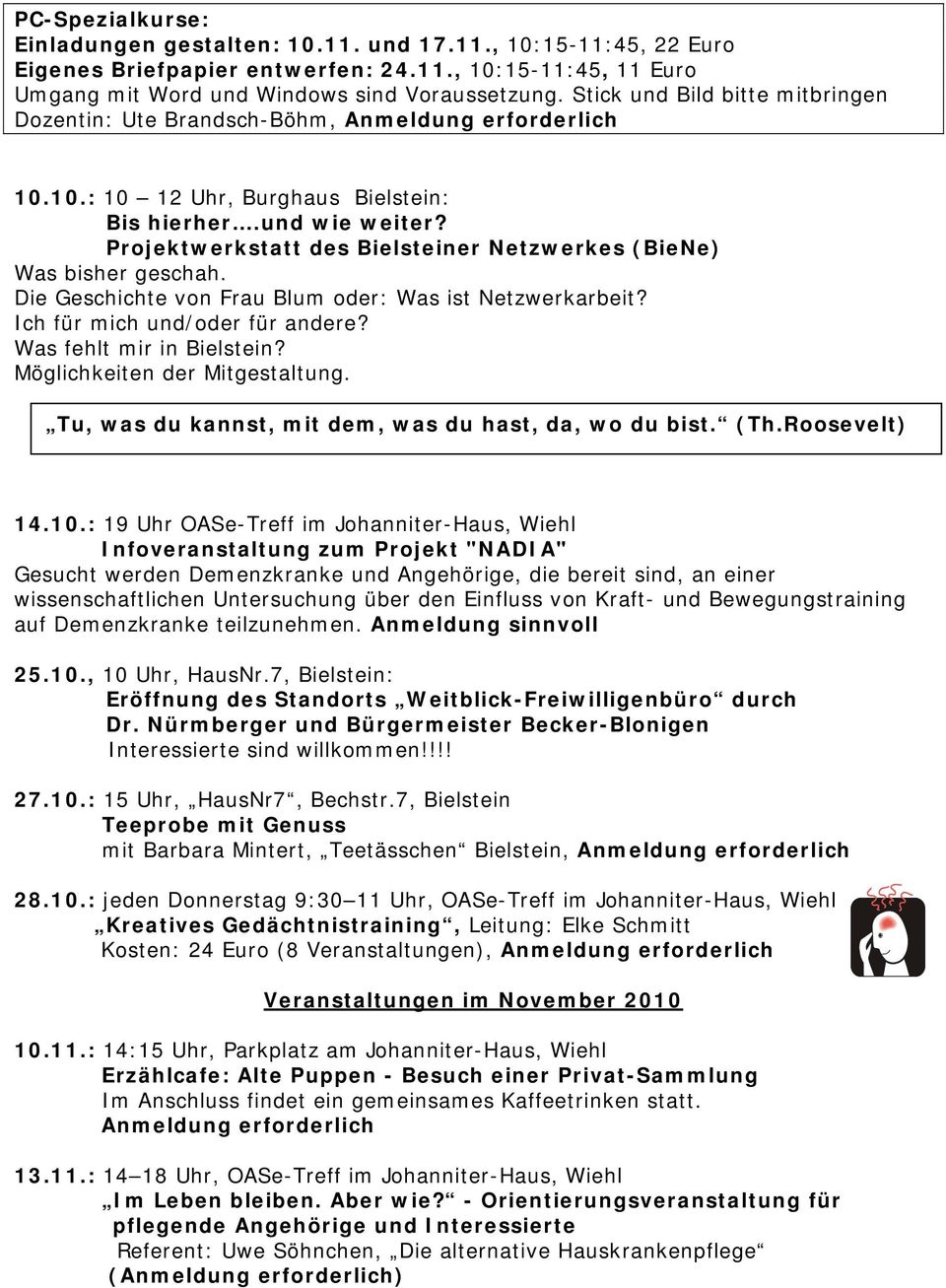 Projektwerkstatt des Bielsteiner Netzwerkes (BieNe) Was bisher geschah. Die Geschichte von Frau Blum oder: Was ist Netzwerkarbeit? Ich für mich und/oder für andere? Was fehlt mir in Bielstein?