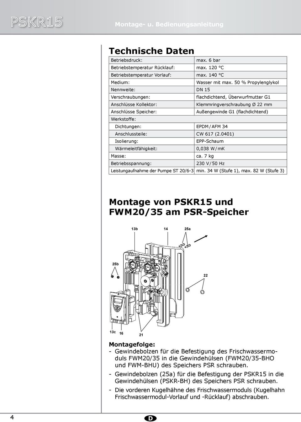 Werkstoffe: Dichtungen: EPDM / AFM 34 Anschlussteile: CW 6 (2.040) Isolierung: EPP-Schaum Wärmeleitfähigkeit: 0,038 W / mk Masse: ca.