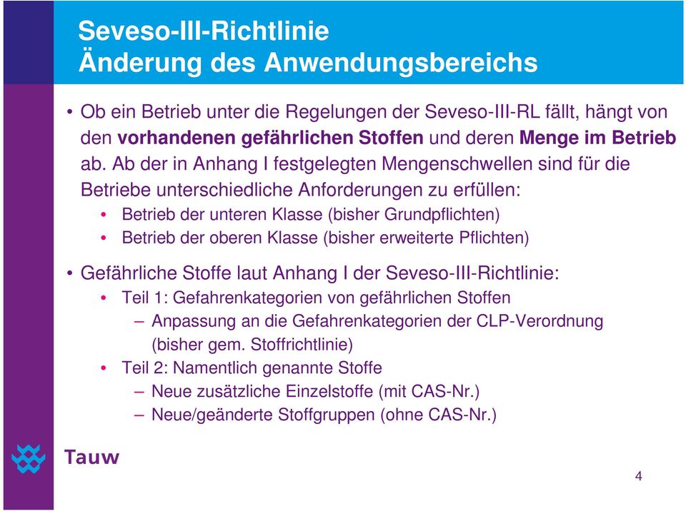 oberen Klasse (bisher erweiterte Pflichten) Gefährliche Stoffe laut Anhang I der Seveso-III-Richtlinie: Teil 1: Gefahrenkategorien von gefährlichen Stoffen Anpassung an die