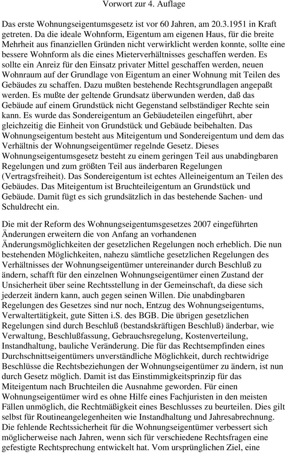 geschaffen werden. Es sollte ein Anreiz für den Einsatz privater Mittel geschaffen werden, neuen Wohnraum auf der Grundlage von Eigentum an einer Wohnung mit Teilen des Gebäudes zu schaffen.