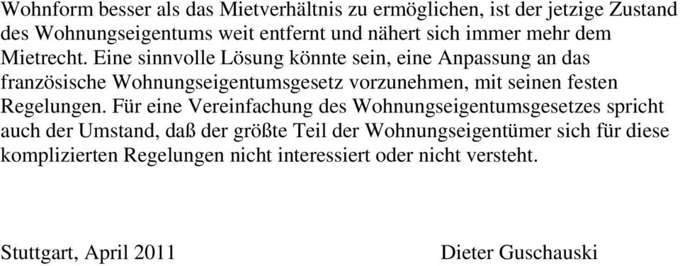 Eine sinnvolle Lösung könnte sein, eine Anpassung an das französische Wohnungseigentumsgesetz vorzunehmen, mit seinen festen