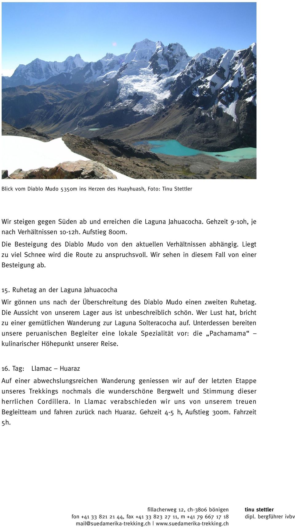 Ruhetag an der Laguna Jahuacocha Wir gönnen uns nach der Überschreitung des Diablo Mudo einen zweiten Ruhetag. Die Aussicht von unserem Lager aus ist unbeschreiblich schön.