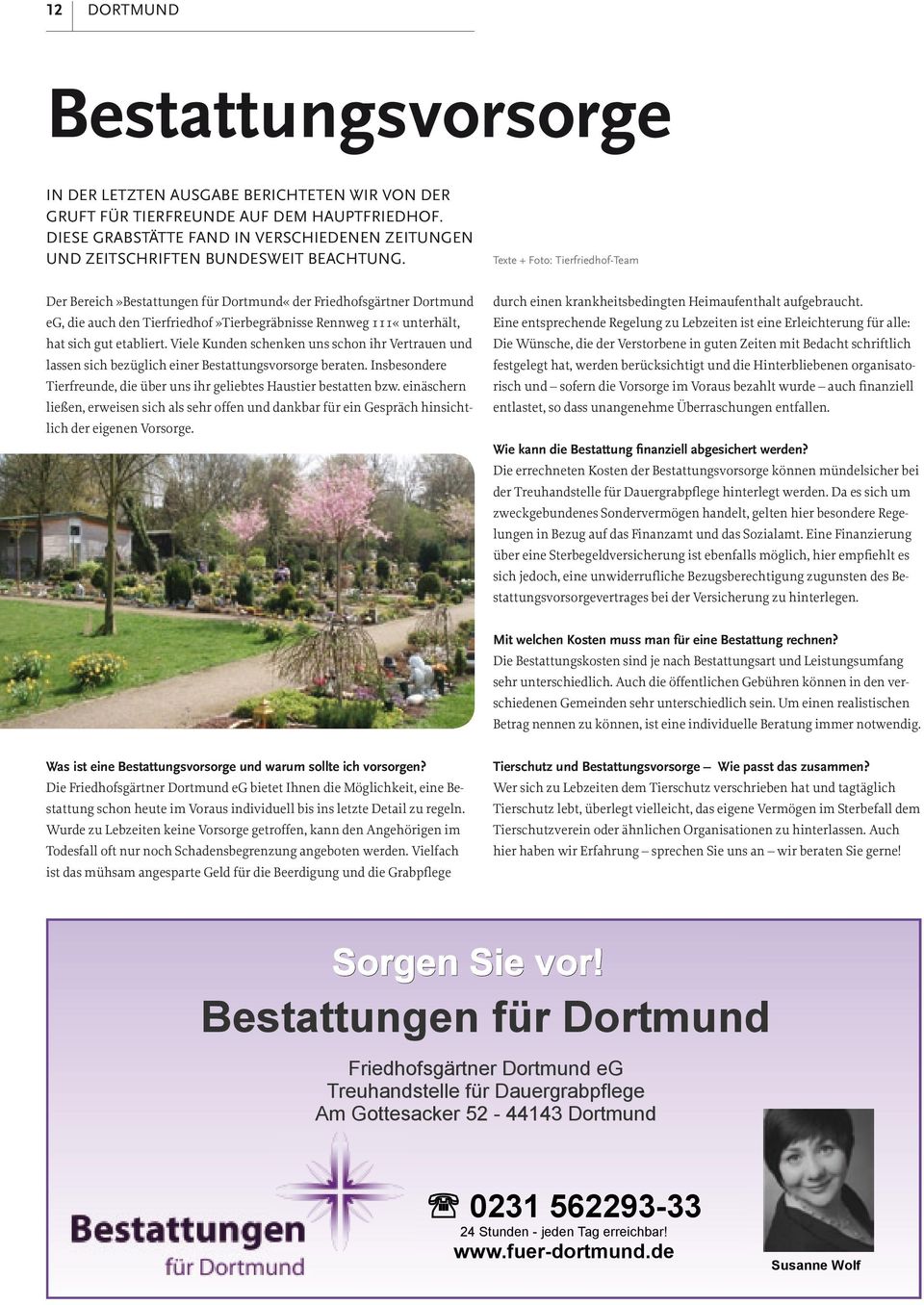 Texte + Foto: Tierfriedhof-Team Der Bereich»Bestattungen für Dortmund«der Friedhofsgärtner Dortmund eg, die auch den Tierfriedhof»Tierbegräbnisse Rennweg 111«unterhält, hat sich gut etabliert.