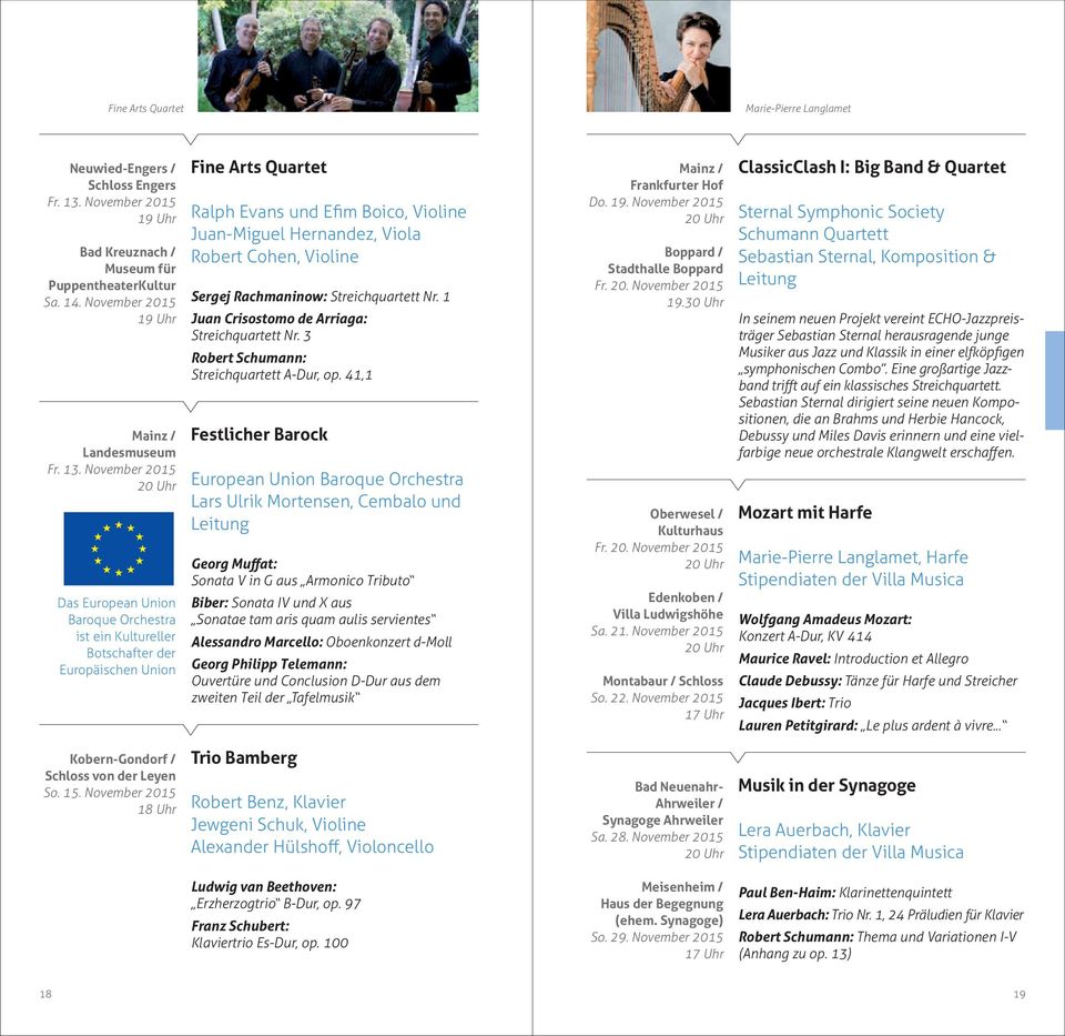 November 2015 Das European Union Baroque Orchestra ist ein Kultureller Botschafter der Europäischen Union Fine Arts Quartet Ralph Evans und Efim Boico, Violine Juan-Miguel Hernandez, Viola Robert